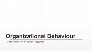 Organizational Behaviour Sistem Informasi UPN Veteran Yogyakarta What