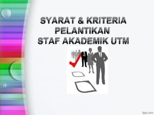 SYARAT KRITERIA PELANTIKAN STAF AKADEMIK UTM ASAS PELANTIKAN