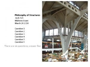 Philosophy of Structures Arch 526 Midterm Exam March