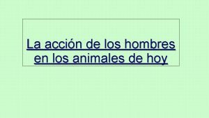 La accin de los hombres en los animales