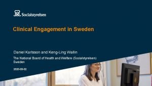 Clinical Engagement in Sweden Daniel Karlsson and KengLing