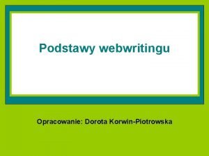 Podstawy webwritingu Opracowanie Dorota KorwinPiotrowska Jak ludzie czytaj