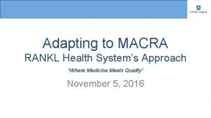 Adapting to MACRA RANKL Health Systems Approach Where