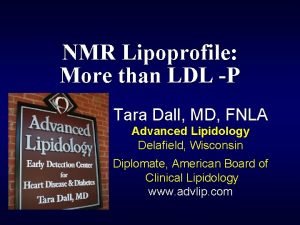 NMR Lipoprofile More than LDL P Tara Dall