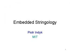 Embedded Stringology Piotr Indyk MIT 1 Combinatorial Pattern