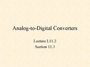 AnalogtoDigital Converters Lecture L 11 2 Section 11