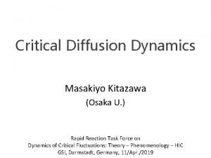 Critical Diffusion Dynamics Masakiyo Kitazawa Osaka U Rapid