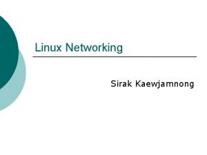 Linux Networking Sirak Kaewjamnong Configuration NIC IP address