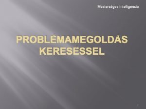 Mestersges Intelligencia PROBLMAMEGOLDS KERESSSEL 1 Problmamegolds keresssel Keress
