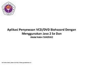 Aplikasi Penyewaan VCDDVD Biohazard Dengan Menggunakan Java 2