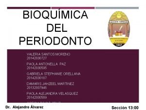 BIOQUMICA DEL PERIODONTO VALERIA SANTOS MORENO 20142030727 PAOLA