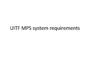 UITF MPS system requirements UITF MPS what will
