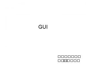 GUI graphical user interface GUI friendly InputOutput dialogs