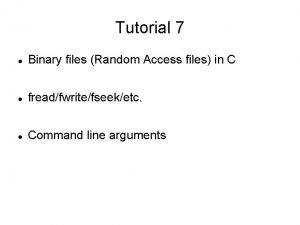 Tutorial 7 Binary files Random Access files in