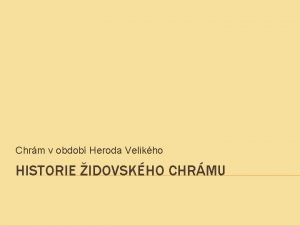 Chrm v obdob Heroda Velikho HISTORIE IDOVSKHO CHRMU