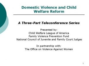 Domestic Violence and Child Welfare Reform A ThreePart