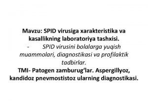 Mavzu SPID virusiga xarakteristika va kasallikning laboratoriya tashxisi