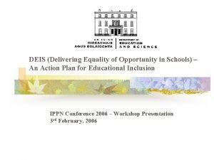 DEIS Delivering Equality of Opportunity in Schools An