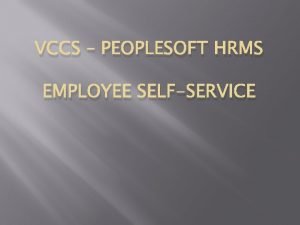 VCCS PEOPLESOFT HRMS EMPLOYEE SELFSERVICE Requesting Leave In VCCS PEOPLESOFT HRMS EMPLOYEE SELFSERVICE Requesting Leave In