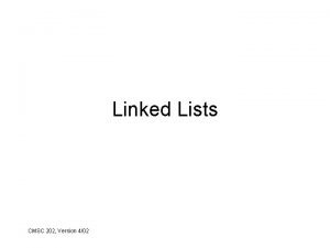 Linked Lists CMSC 202 Version 402 Types of