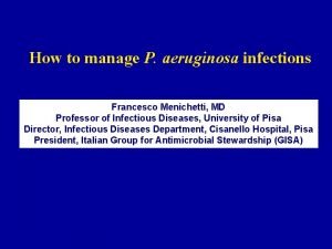 How to manage P aeruginosa infections Francesco Menichetti