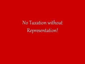 No Taxation without Representation Relations with Britain Britain