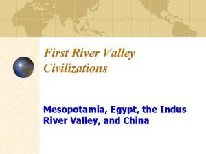 First River Valley Civilizations Mesopotamia Egypt the Indus