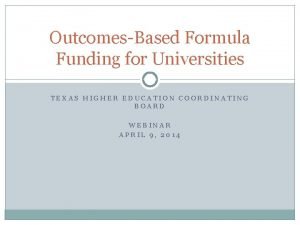 OutcomesBased Formula Funding for Universities TEXAS HIGHER EDUCATION