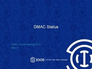 DMAC Status DMAC Annual Meeting 2018 May 21