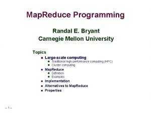 Map Reduce Programming Randal E Bryant Carnegie Mellon