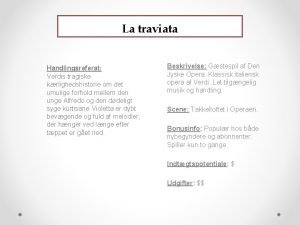 La traviata Handlingsreferat Verdis tragiske krlighedshistorie om det