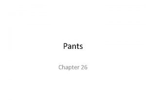 Pants Chapter 26 Bifurcated Divided into two parts