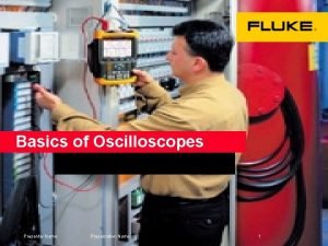 Basics of Oscilloscopes Presenter Name Presentation Name 1