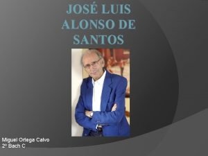 JOS LUIS ALONSO DE SANTOS Miguel Ortega Calvo
