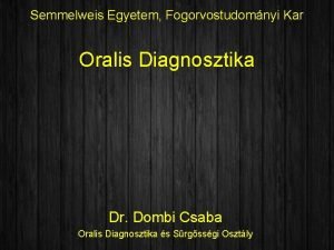 Semmelweis Egyetem Fogorvostudomnyi Kar Oralis Diagnosztika Dr Dombi