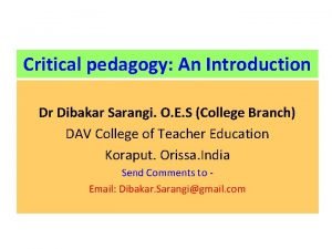 Critical pedagogy An Introduction Dr Dibakar Sarangi O