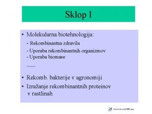 Sklop I Molekularna biotehnologija Rekombinantna zdravila Uporaba rekombinantnih