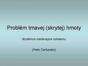 Problm tmavej skrytej hmoty Mystrium odolvajce odhaleniu Peter