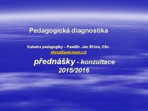 Pedagogick diagnostika Katedra pedagogiky Paed Dr Jan va