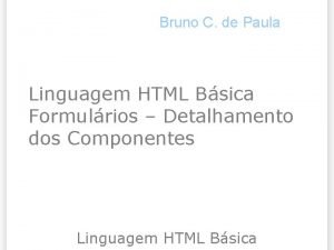 Bruno C de Paula Linguagem HTML Bsica Formulrios