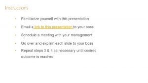 Instructions Familiarize yourself with this presentation Email a