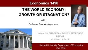 Economics 1490 THE WORLD ECONOMY GROWTH OR STAGNATION