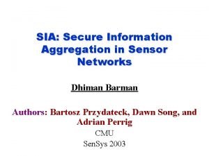 SIA Secure Information Aggregation in Sensor Networks Dhiman