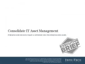 Consolidate IT Asset Management Enterprisewide decisions require a