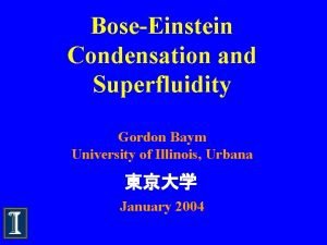 BoseEinstein Condensation and Superfluidity Gordon Baym University of