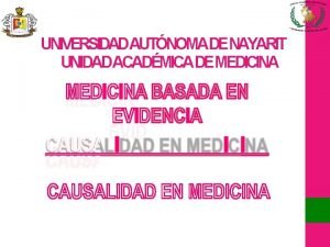 UNIVERSIDADAUTNOMADENAYARIT UNIDADACADMICADEMEDICINA CONCEPTOSGENERALES En general la causalidad es