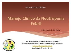 PROTOCOLOS CLNICOS Manejo Clnico da Neutropenia Febril Jefferson