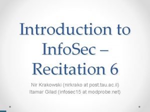 Introduction to Info Sec Recitation 6 Nir Krakowski