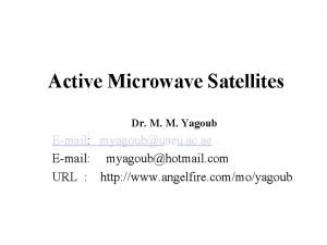 Active Microwave Satellites Dr M M Yagoub Email