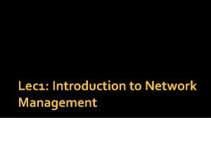 Lec 1 Introduction to Network Management Outline Network